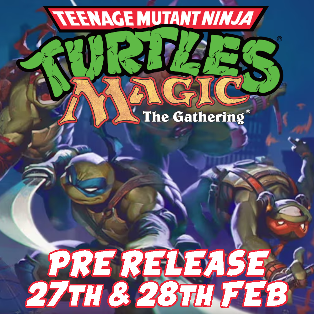 MTG TMNT Prerelease - 27th& 28th February
