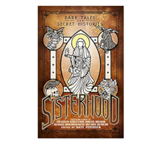 Sisterhood: Dark Tales and Secret Histories