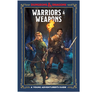 WARRIORS & WEAPONS : A YOUNG ADVENTURER'S GUIDE